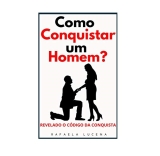 COMO CONQUISTAR UM HOMEM?: Revelados o Código da Conquista eBook Kindle