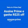 Assine Prime e ganhe R$ 25 de desconto na Amazon