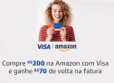 Compre R$ 200 na Amazon com Visa e ganhe R$ 70 de volta na fatura