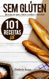 Sem Glúten: 101 receitas sem glúten de pães, bolos, cookies e biscoitos eBook Kindle